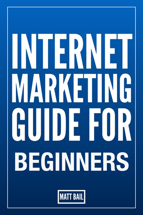 Internet Marketing Guide For Beginners