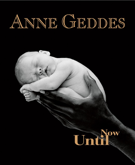 Anne Geddes Until Now