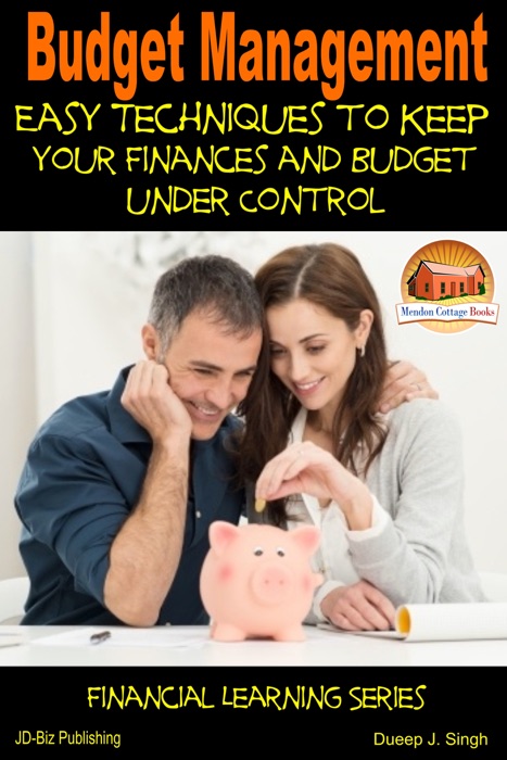 Budget Management: Easy Techniques to Keep Your Finances and Budget Under Control