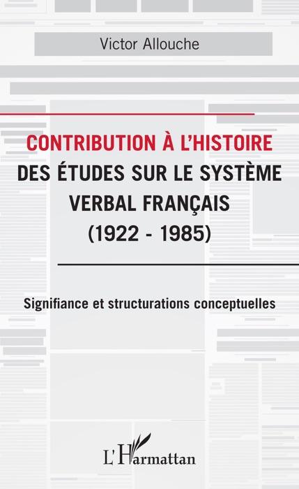 Contribution à l’histoire des études sur le système verbal français (1922 - 1985)
