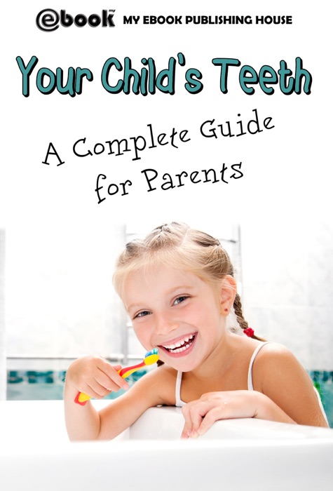 Your Child's Teeth: A Complete Guide for Parents