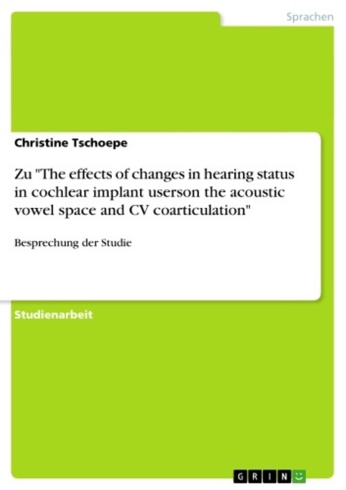 Besprechung der Studie “The Effects of Changes In Hearing Status In Cochlear Implant Userson the Acoustic Vowel Space And Cv Coarticulation” (von: Lane, H.; Matthies, M.; Perkell, J.; Zandipour, M., 2001)