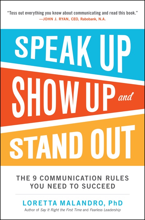 Speak Up, Show Up, and Stand Out: The 9 Communication Rules You Need to Succeed