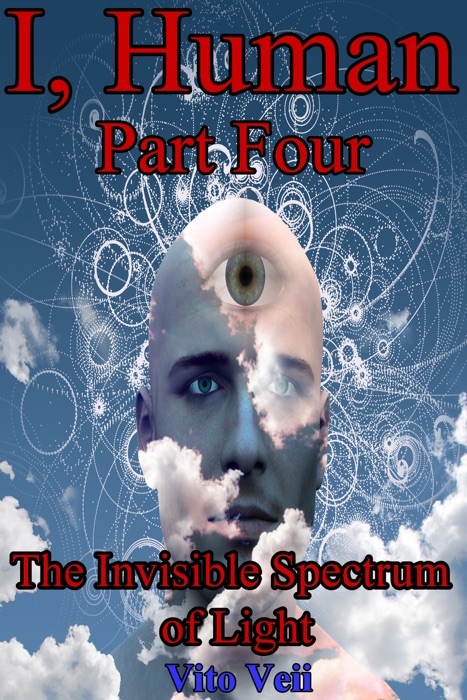 I, Human Part Four The Invisible Spectrum of Light