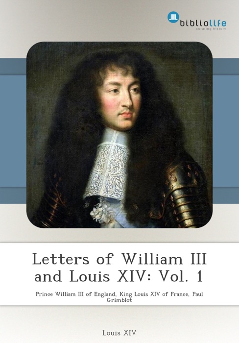 Letters of William III and Louis XIV: Vol. 1