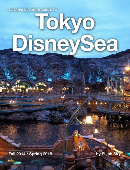 Elijah's Ultimate Guide to Tokyo DisneySea