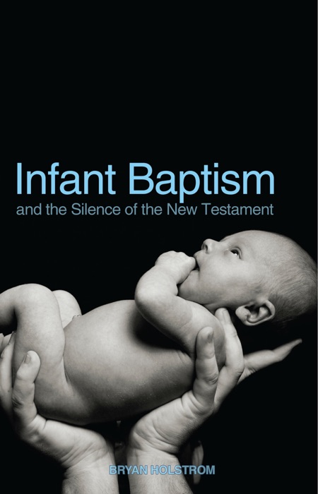 Infant Baptism and the Silence of the New Testament
