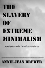 The Slavery of Extreme Minimalism and other Minimalist Musings