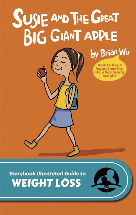 Susie and The Great Big Giant Apple. The Storybook Illustrated Guide to Weight Loss