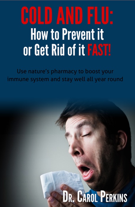 COLD and FLU: How to Prevent it or Get Rid of it FAST!