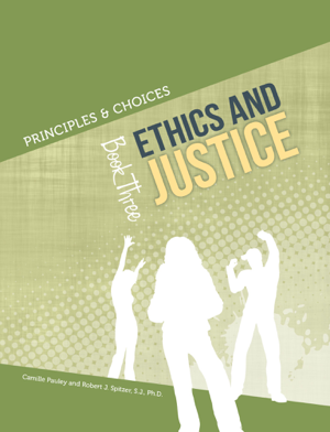 Read & Download Principles & Choices 3 - Ethics and Justice Book by Camille Pauley & Robert J. Spitzer, S.J., Ph.D. Online