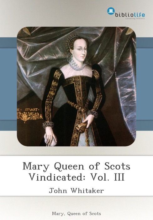 Mary Queen of Scots Vindicated: Vol. III