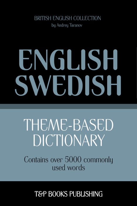 Theme-Based Dictionary: British English-Swedish - 5000 words