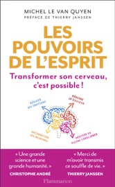 Les pouvoirs de l'esprit. Transformer son cerveau, c'est possible !