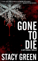 Stacy Green - Gone to Die (Lucy Kendall #3) artwork