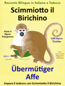 Racconto Bilingue in Tedesco e Italiano: Scimmiotto il Birichino Aiuta il Signor Falegname - Übermütiger Affe hilft Herrn Tischler - Colin Hann