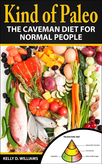 Kind of Paleo; The Caveman Diet For Normal People