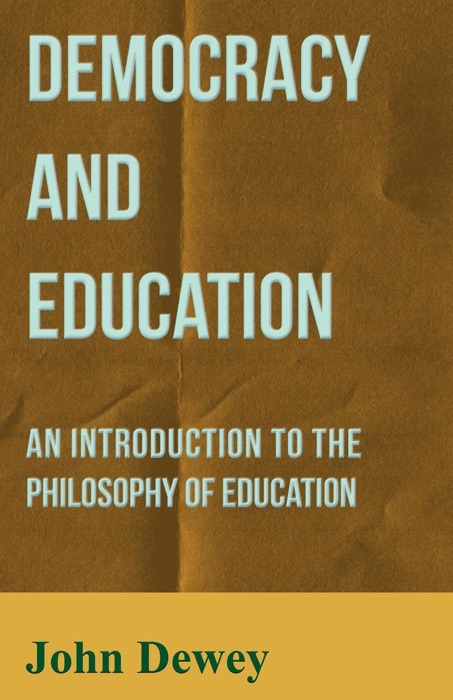 Democracy and Education - an Introduction to the Philosophy of Education