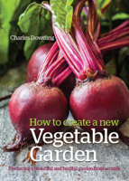 Charles Dowding - How to Create a New Vegetable Garden artwork