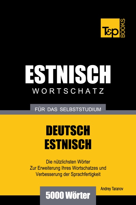 Deutsch-Estnischer Wortschatz für das Selbststudium: 5000 Wörter