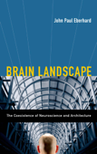 Brain Landscape The Coexistence of Neuroscience and Architecture - John P. Eberhard