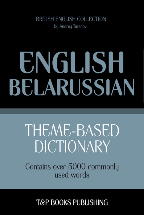 Theme-Based Dictionary: British English-Belarussian - 5000 words