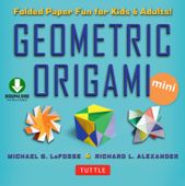 Geometric Origami Mini Kit Ebook - Michael G. LaFosse & Richard L. Alexander