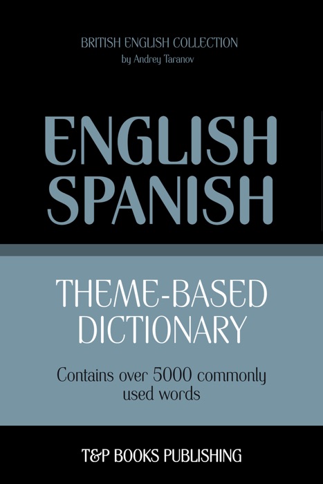 Theme-Based Dictionary: British English-Spanish - 5000 words