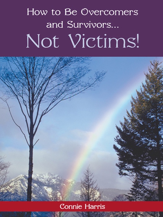 How to Be Overcomers and Survivors … Not Victims!