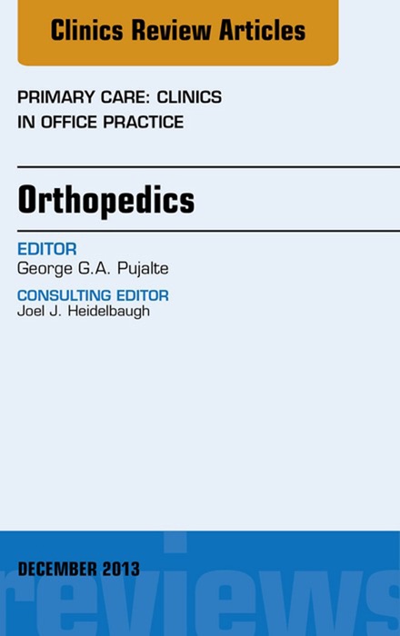 Orthopedics, An Issue of Primary Care Clinics in Office Practice, E-Book