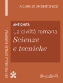 Antichità - La civiltà romana - Scienze e tecniche - Umberto Eco