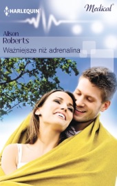 Ważniejsze niż adrenalina - Alison Roberts by  Alison Roberts PDF Download