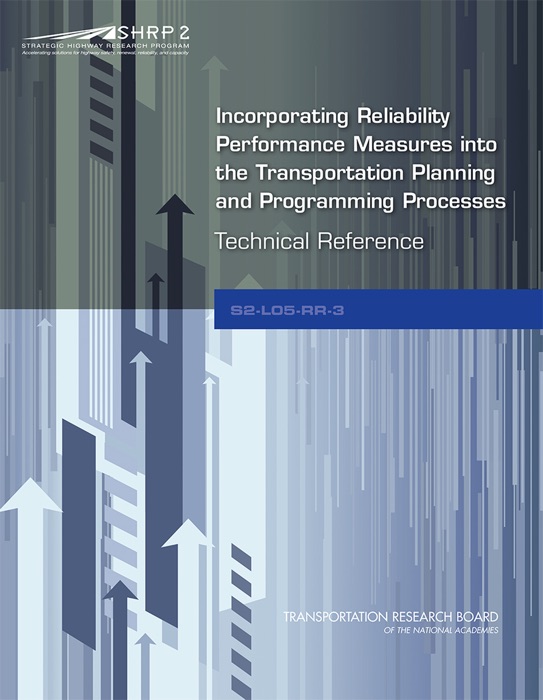 Incorporating Reliability Performance Measures into the Transportation Planning and Programming Processes: