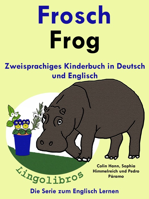 Zweisprachiges Kinderbuch in Deutsch und Englisch: Frosch - Frog - Die Serie zum Englisch Lernen