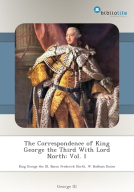 The Correspondence Of King George The Third With Lord North Vol