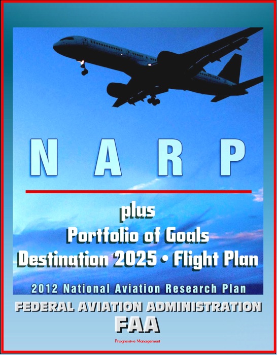 FAA National Aviation Research Plan, Portfolio of Goals, Destination 2025, Flight Plan Program: National Airspace System, NextGen, Air Traffic, Human Protection, Crash Safety, Aviation Weather