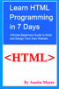 Learn HTML Programming in 7 Days: Ultimate Beginners Guide to Build and Design Your Own Website - Austin Myers