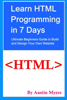 Learn HTML Programming in 7 Days: Ultimate Beginners Guide to Build and Design Your Own Website - Austin Myers