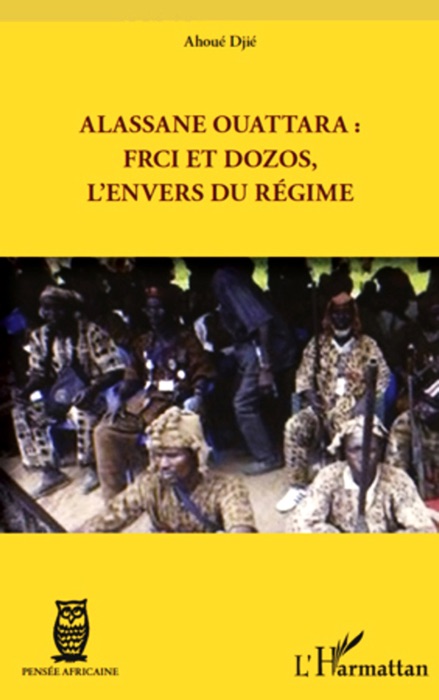 Alassane Ouattara : FRCI et dozos, l’envers du régime