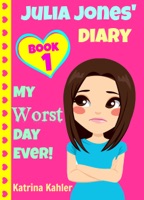Julia Jones' Diary: Book 1: My Worst Day Ever!