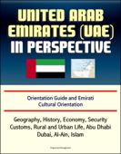 United Arab Emirates (UAE) in Perspective - Orientation Guide and Emirati Cultural Orientation: Geography, History, Economy, Security, Customs, Rural and Urban Life, Abu Dhabi, Dubai, Al-Ain, Islam - Progressive Management