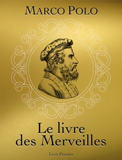 Le livre des Merveilles - livre premier - Marco Polo