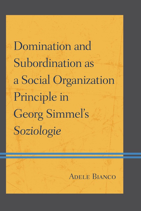 Domination and Subordination as a Social Organization Principle in Georg Simmel's Soziologie