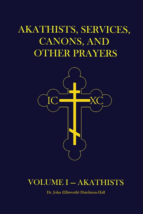 Akathists, Services, Canons, and Other Prayers: Volume I