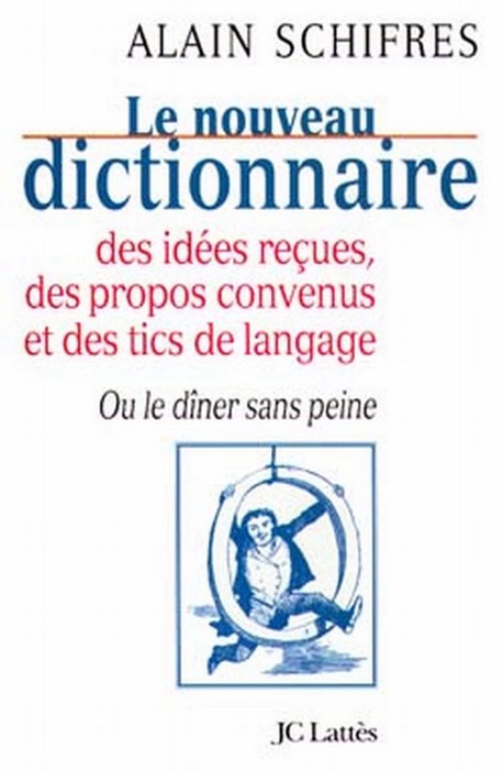 Le nouveau dictionnaire des idées reçues, des propos convenus et des tics de langage