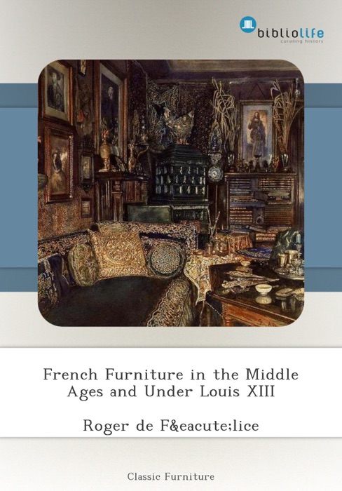 French Furniture in the Middle Ages and Under Louis XIII