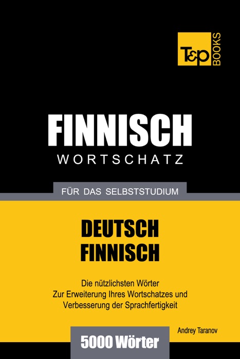 Deutsch-Finnischer Wortschatz für das Selbststudium: 5000 Wörter