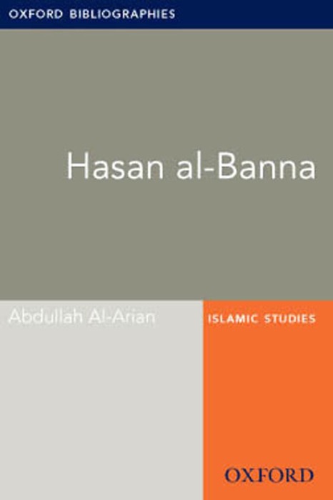Hasan al-Banna: Oxford Bibliographies Online Research Guide