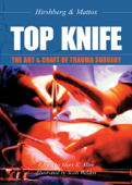 TOP KNIFE: The Art & Craft of Trauma Surgery - Asher Hirshberg & Kenneth L. Maddox