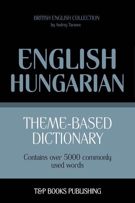 Theme-Based Dictionary: British English-Hungarian - 5000 words